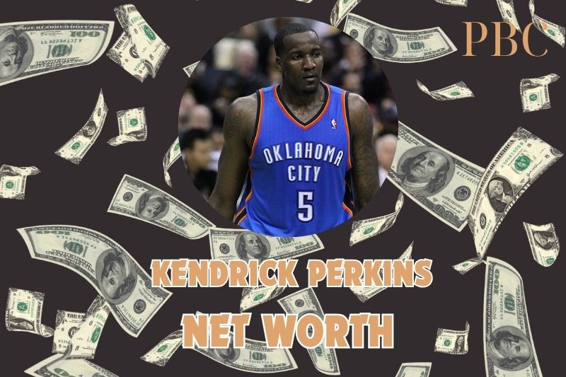 What is the Net Worth Of Kendrick Perkins in 2024 3 What is the Net Worth Of Kendrick Perkins in 2024