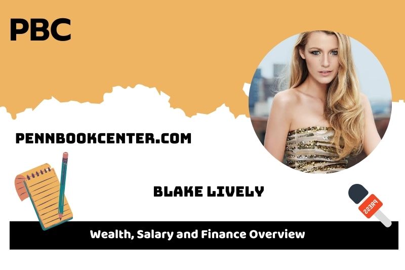 Blake Lively Wealth Salary and Financial Overview 5 Blake Lively Wealth, Salary and Financial Overview