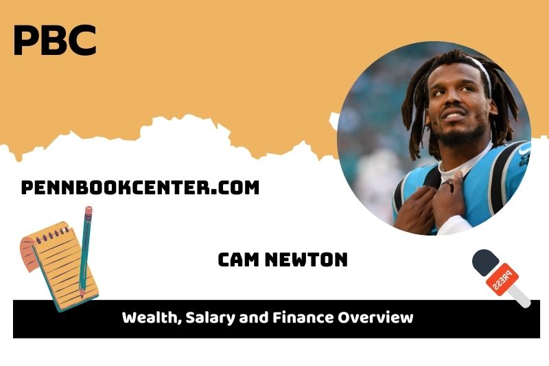 Cam Newton Wealth, Salary and Financial Overview