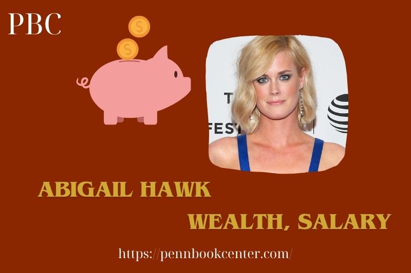 Abigail Hawk Wealth, Salary and Finance Overview
