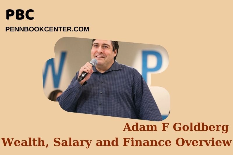Adam F Goldberg Wealth, Salary and Financial Overview