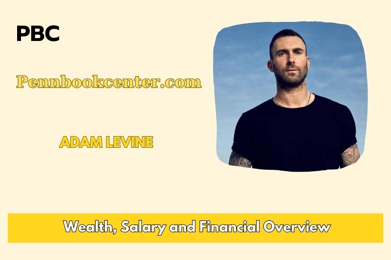 Adam Levine Wealth, Salary and Financial Overview
