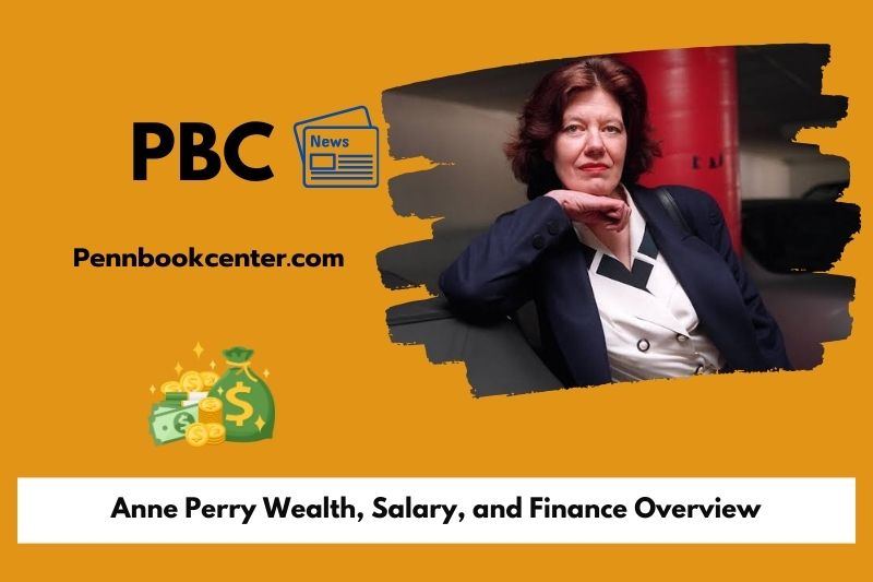 Anne Perry Wealth, Salary, and Financial Overview