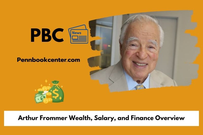 Arthur Frommer Wealth Salary and Finance Overview 5 Arthur Frommer Wealth, Salary, and Financial Overview