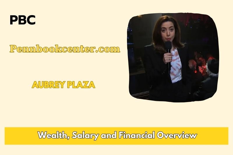 Aubrey Plaza Wealth Salary and Finance Overview 5 Aubrey Plaza Wealth, Salary and Finance Overview