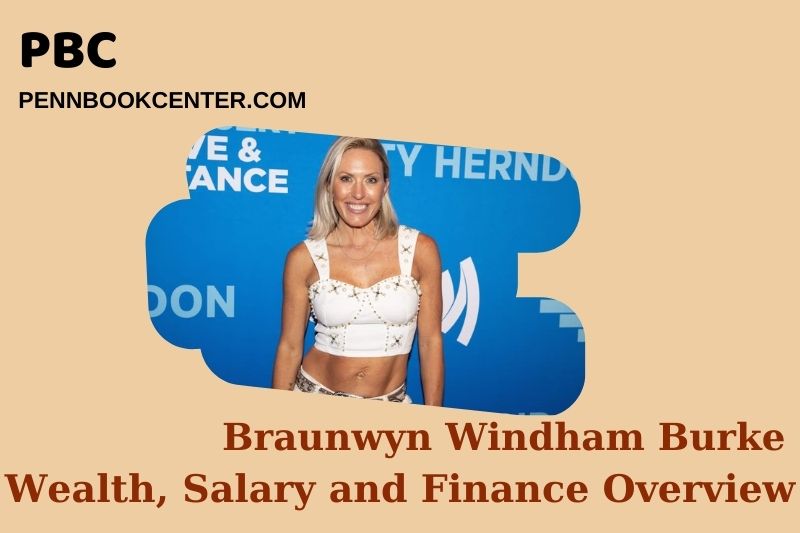 Braunwyn Windham Burke Wealth Salary and Finance Overview 5 Braunwyn Windham Burke Wealth, Salary and Financial Overview