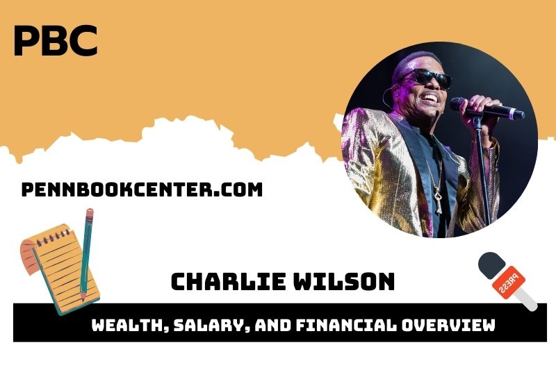 Charlie Wilson Wealth, Salary, and Financial Overview