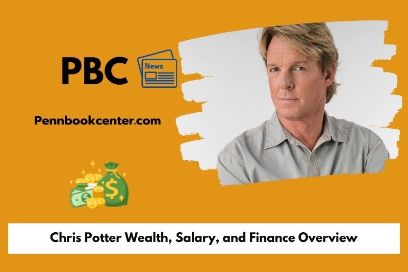 Chris Potter Wealth, Salary, and Finance Overview