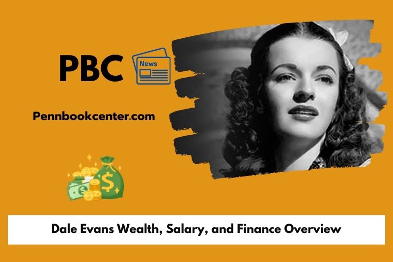 Dale Evans Wealth, Salary, and Finance Overview