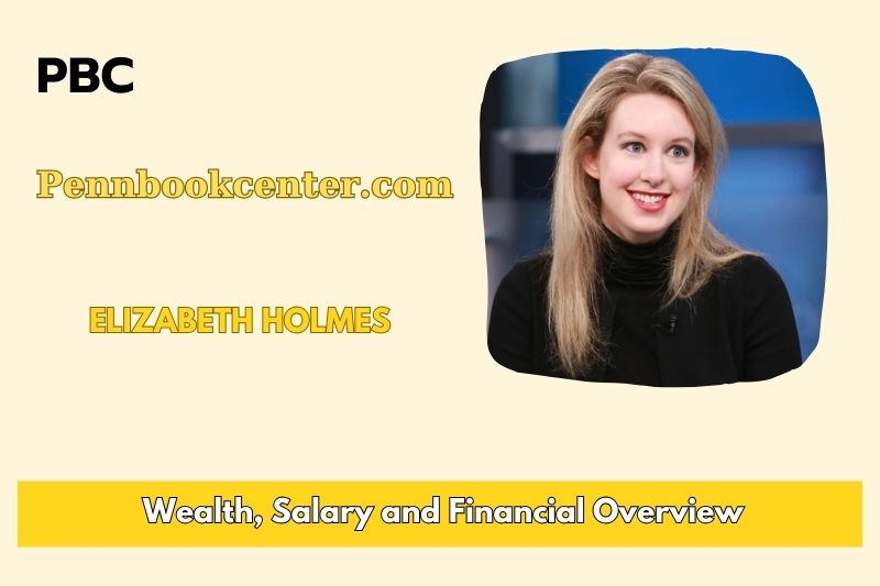 Elizabeth Holmes Wealth, Salary and Financial Overview