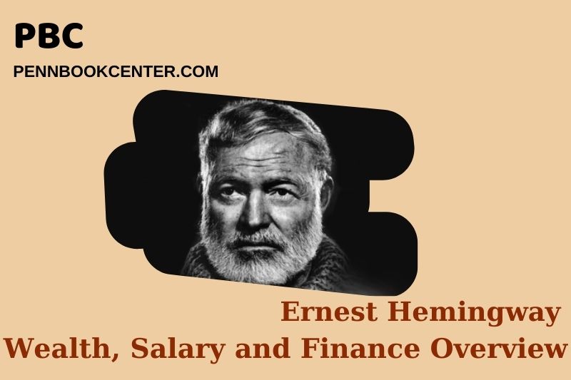 Ernest Hemingway Wealth Salary and Financial Overview 5 Ernest Hemingway Wealth, Salary and Financial Overview