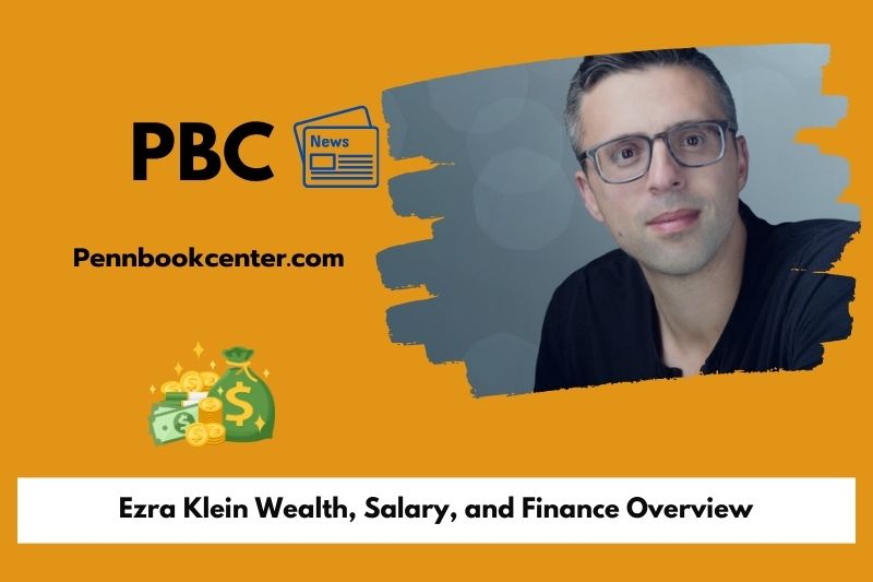 Ezra Klein Wealth Salary and Finance Overview 5 Ezra Klein Wealth, Salary, and Finance Overview