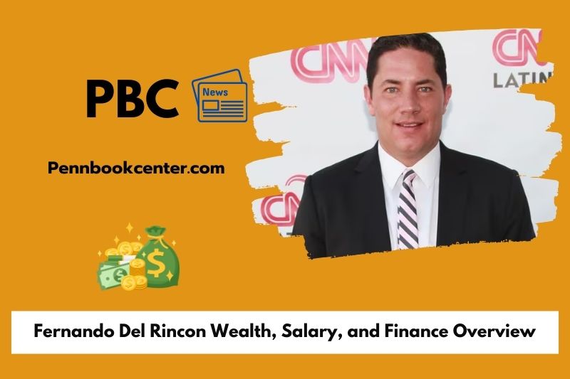 Fernando Del Rincon Wealth, Salary, and Financial Overview