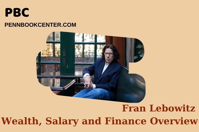 Fran Lebowitz Wealth, Salary and Financial Overview