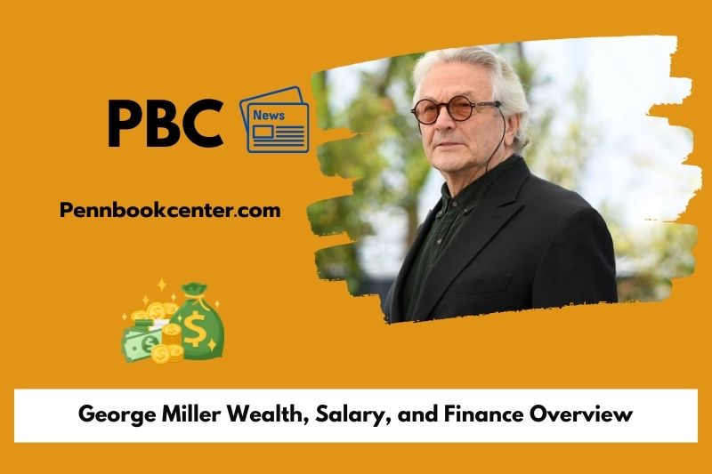 George Miller Wealth Salary and Finance Overview 5 George Miller Wealth, Salary, and Financial Overview
