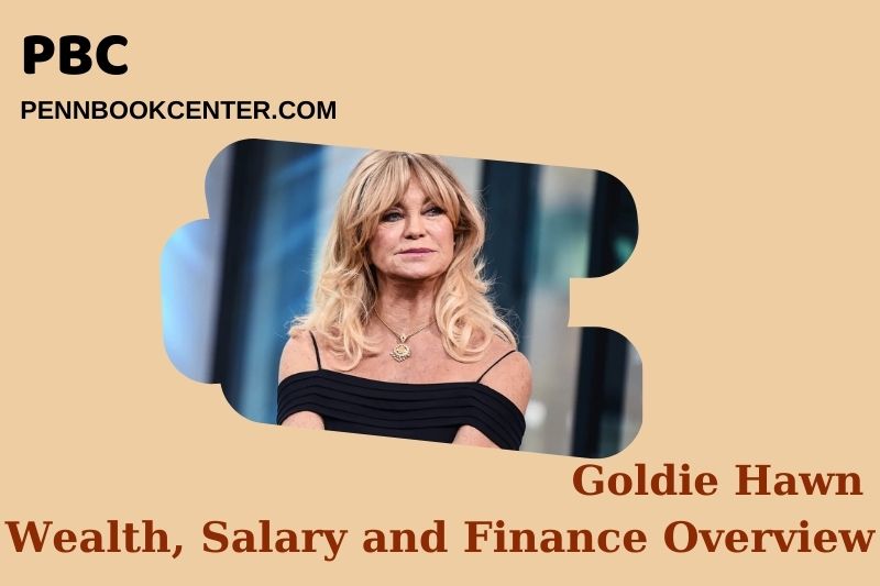 Goldie Hawn Wealth, Salary and Financial Overview