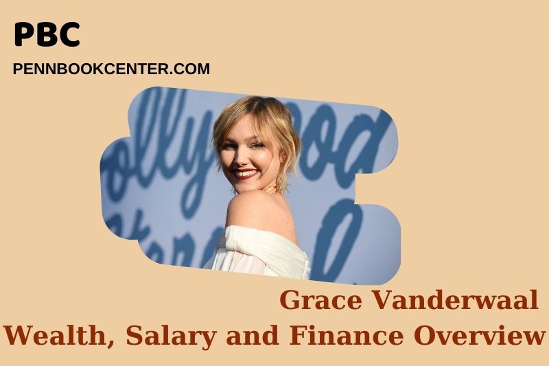 Grace Vanderwaal Wealth Salary and Financial Overview 5 Grace Vanderwaal Wealth, Salary and Financial Overview