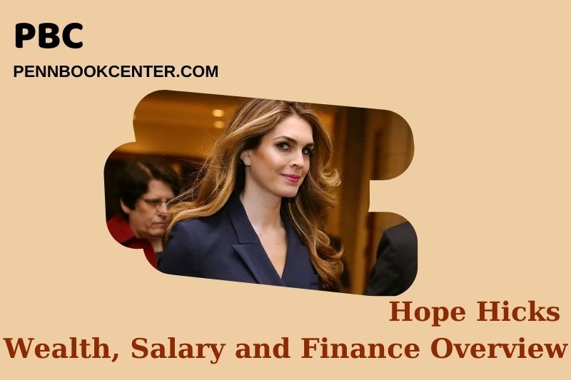 Hope Hicks Wealth Salary and Financial Overview 5 Hope Hicks Wealth, Salary and Financial Overview