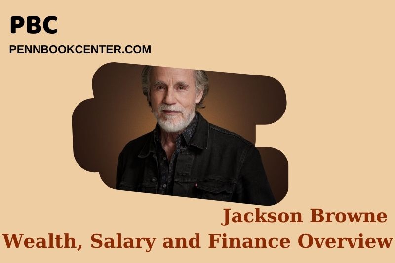 Jackson Browne Wealth Salary and Financial Overview 5 Jackson Browne Wealth, Salary and Financial Overview