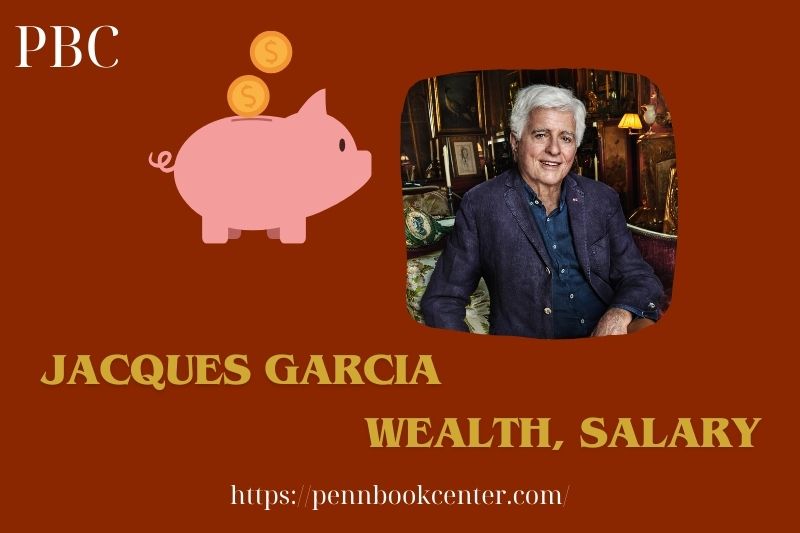 Jacques Garcia Wealth, Salary and Financial Overview