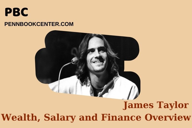James Taylor Wealth Salary and Financial Overview 5 James Taylor Wealth, Salary and Financial Overview