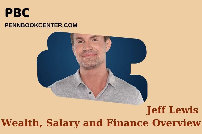 Jeff Lewis Wealth Salary and Financial Overview 5 Jeff Lewis Wealth, Salary and Financial Overview
