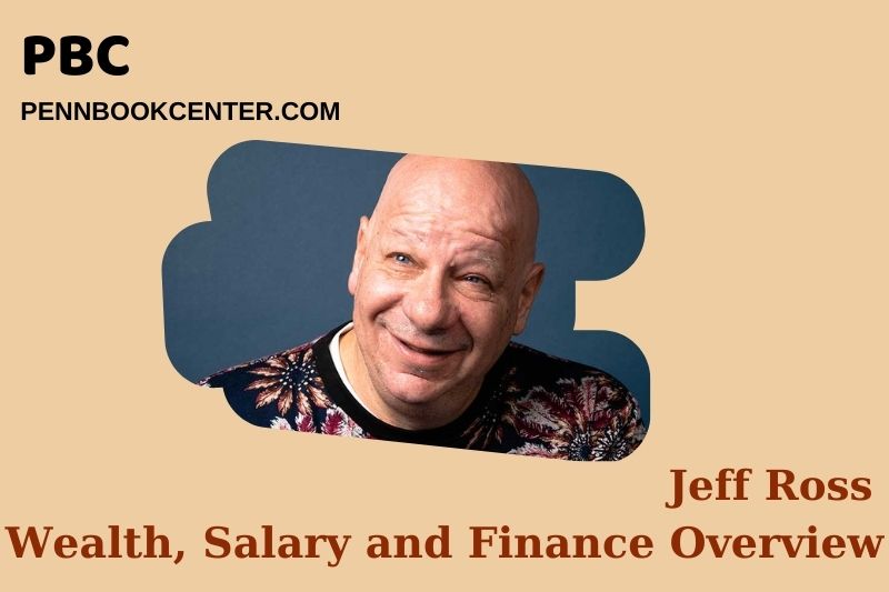 Jeff Ross Wealth, Salary and Financial Overview