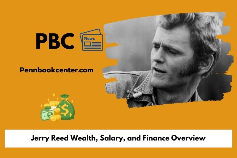 Jerry Reed Wealth Salary and Finance Overview 5 Jerry Reed Wealth, Salary, and Finance Overview