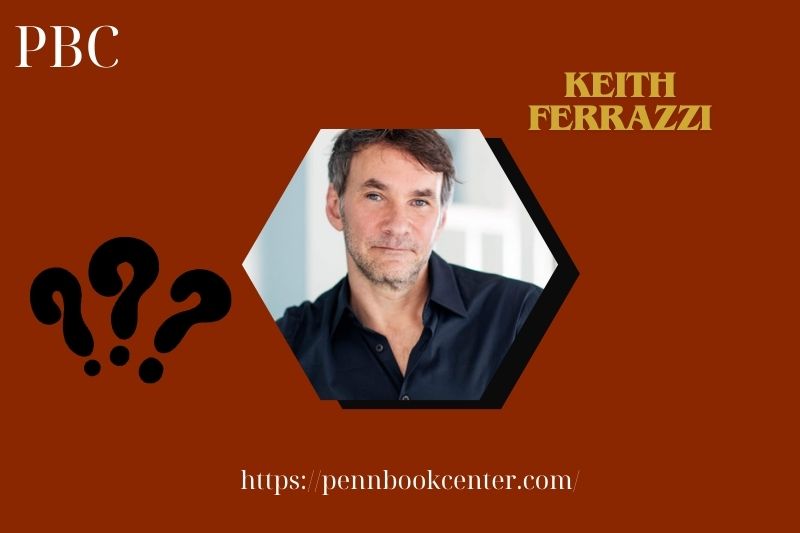 Keith Ferrazzi Quick Facts 3 Keith Ferrazzi Quick Facts