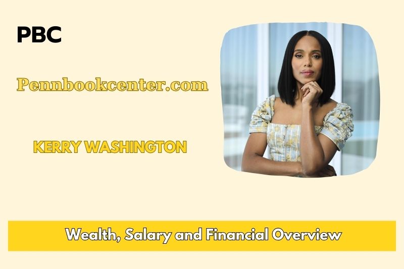 Kerry Washington Wealth, Salary and Finance Overview