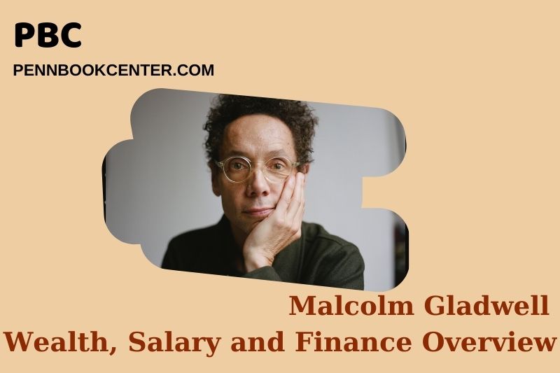 Malcolm Gladwell Wealth Salary and Finance Overview 5 Malcolm Gladwell Wealth, Salary and Financial Overview
