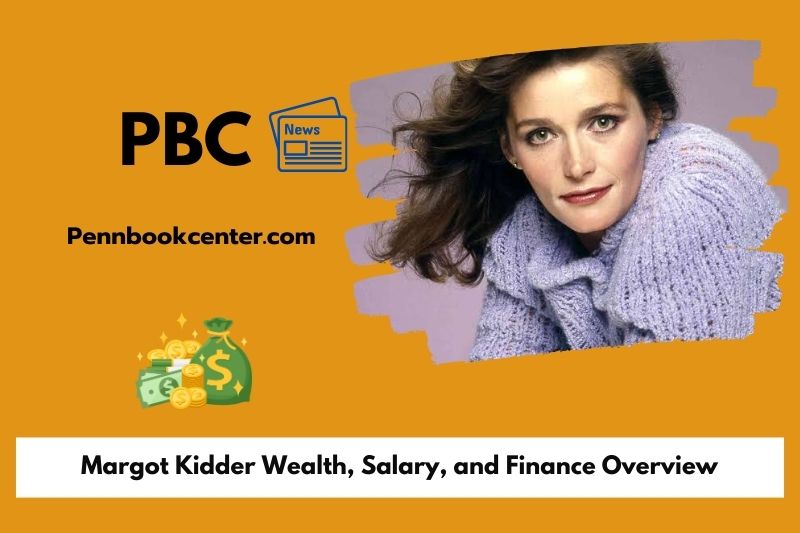 Margot Kidder Wealth, Salary, and Finance Overview