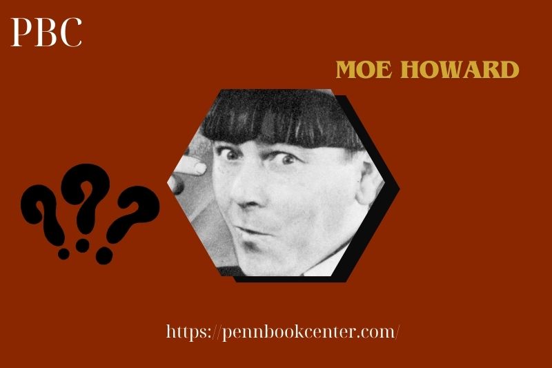 Moe Howard Quick Facts 3 Moe Howard Quick Facts