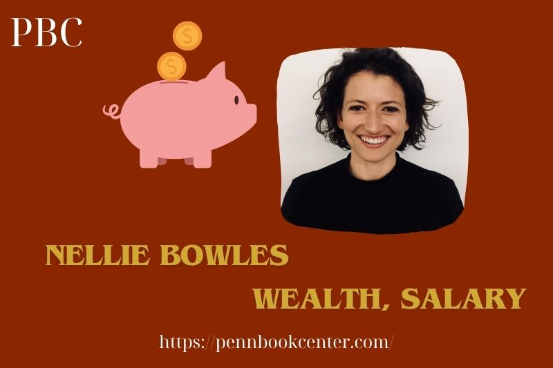 Nellie Bowles Wealth, Salary and Financial Overview