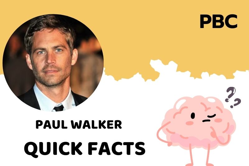 Paul Walker Quick Facts 3 Paul Walker Quick Facts