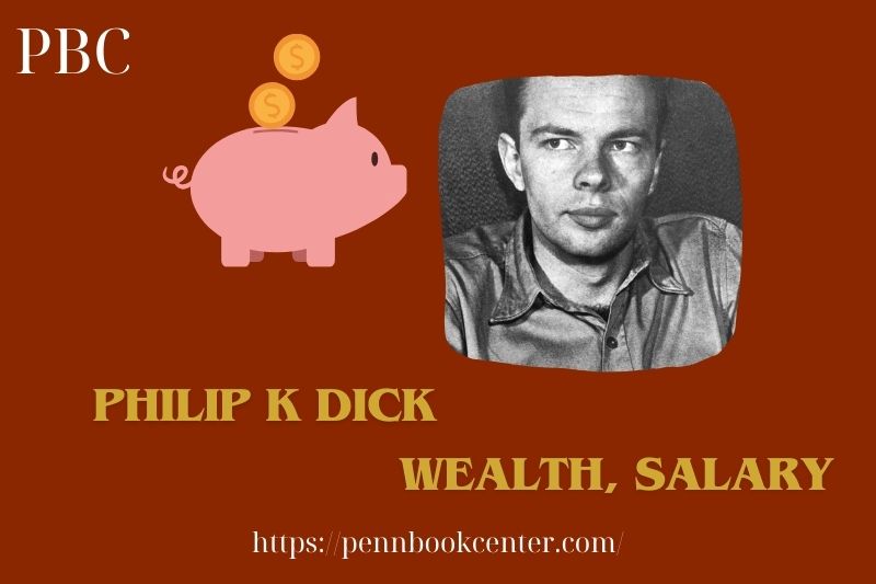 Philip K Dick Wealth, Salary and Finance Overview