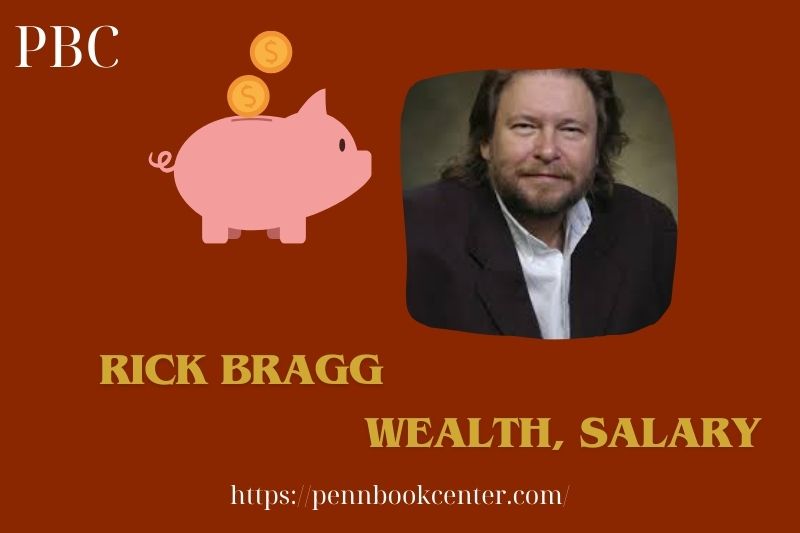 Rick Bragg Wealth Salary and Finance Overview 5 Rick Bragg Wealth, Salary and Finance Overview