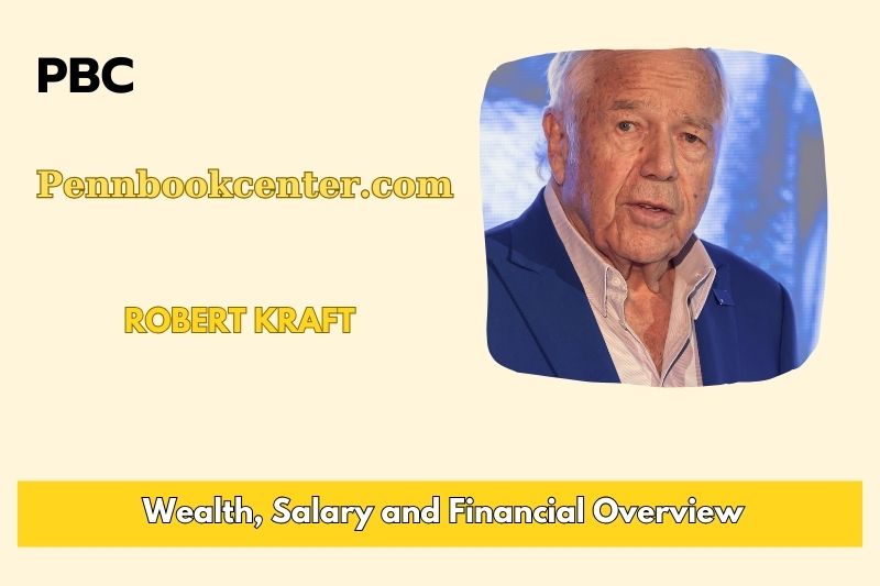 Robert Kraft Wealth Salary and Finance Overview 4 Robert Kraft Wealth, Salary and Financial Overview