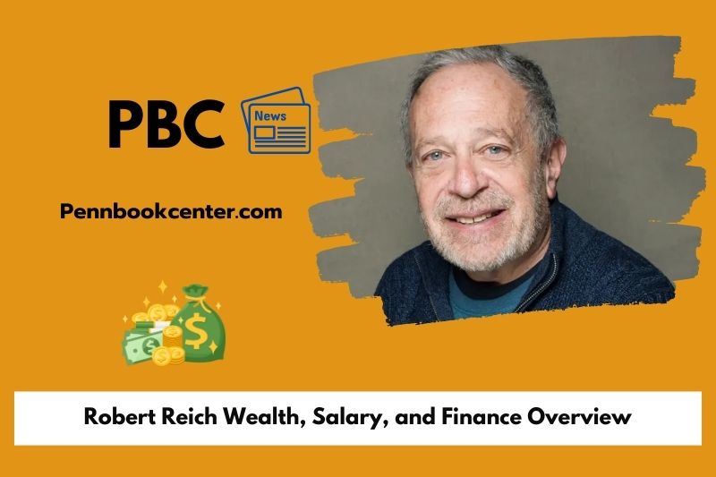 Robert Reich Wealth Salary and Finance Overview 5 Robert Reich Wealth, Salary, and Financial Overview