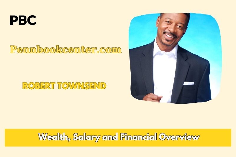 Robert Townsend Wealth, Salary and Financial Overview