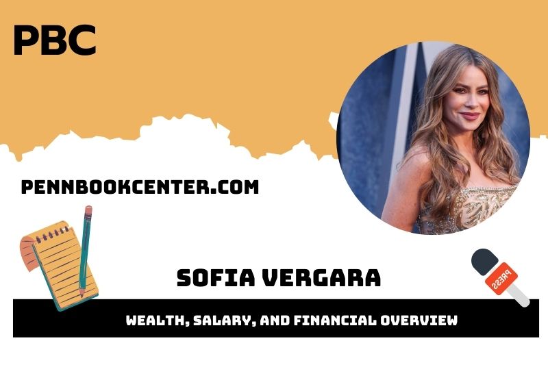 Sofia Vergara Wealth, Salary, and Financial Overview