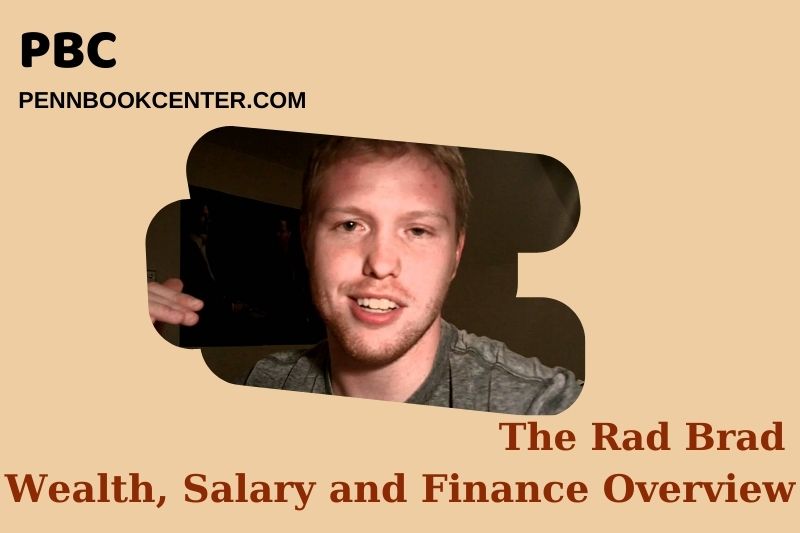 The Rad Brad Wealth, Salary and Financial Overview