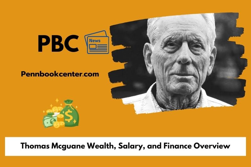 Thomas Mcguane Wealth, Salary, and Finance Overview