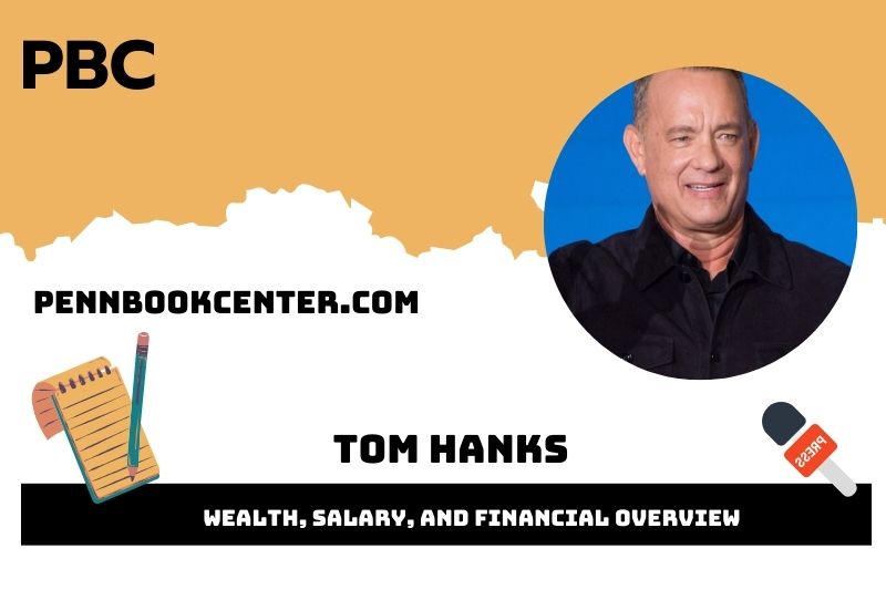 Tom Hanks Wealth, Salary, and Financial Overview