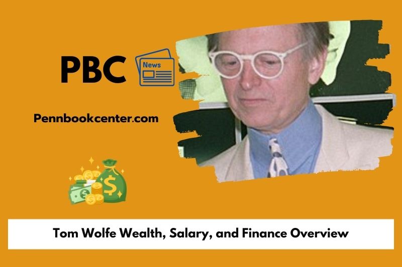 Tom Wolfe Wealth Salary and Finance Overview 5 Tom Wolfe Wealth, Salary, and Finance Overview