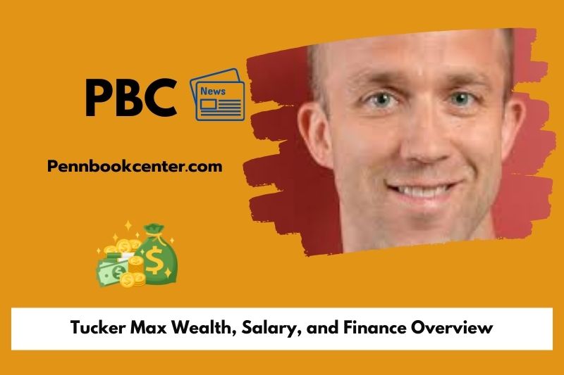 Tucker Max Wealth, Salary, and Financial Overview