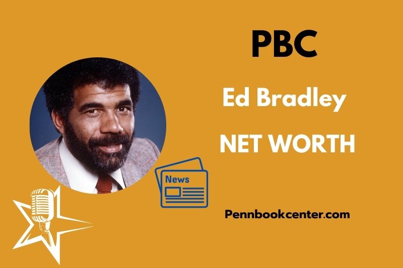 What is Ed Bradley Net Worth 2025 Salary, Wealth & Financial Overview