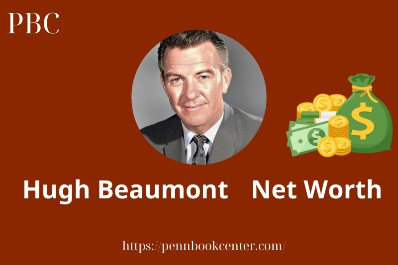 What is Hugh Beaumont Net Worth 2025 Salary Wealth Career Earnings