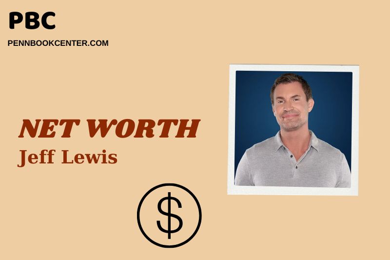 What is Jeff Lewis Net Worth 2025: Wealth, Income Sources & Financial Overview