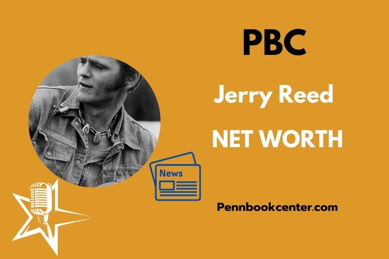 What is Jerry Reed Net Worth 2025 How He Built His Wealth from Music and Movies